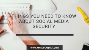 things-you-need-to-know-about-social-media-security Mass Planner